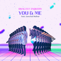 Dualist Inquiry - You & Me - Remix (feat. Sanchal Malhar) - EP artwork