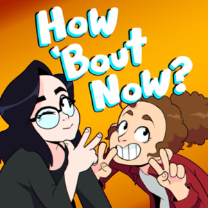 How 'Bout Now? podcast
