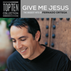 Give Me Jesus: The Biggest Hits of Fernando Ortega - Fernando Ortega