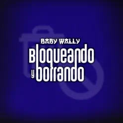 Bloqueando y Borrando - Single - Baby Wally Bloqueando y Borrando - Single - Baby Wally