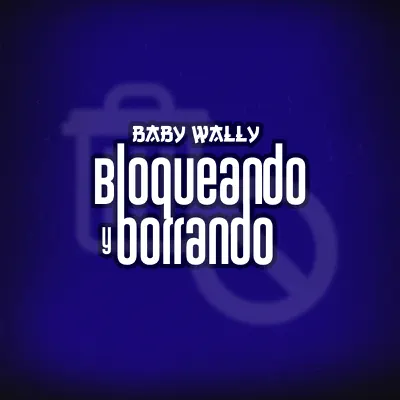 Bloqueando y Borrando - Single - Baby Wally