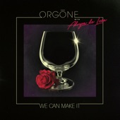 Orgone - We Can Make It