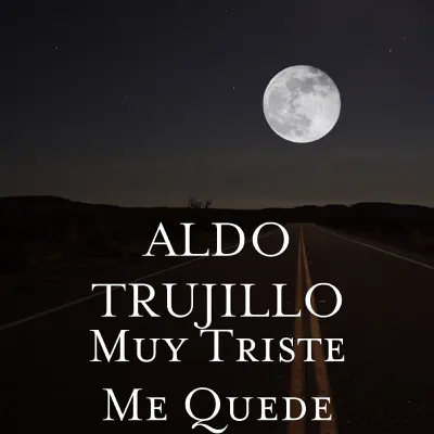 Muy Triste Me Quede - Single - Aldo Trujillo