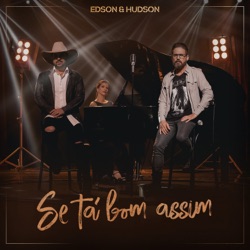Edson & Hudson - Se Tá Bom Assim