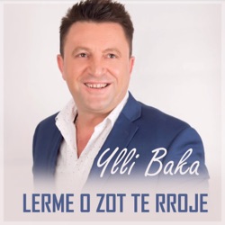 Ylli Baka - Lerme O Zot Te Rroje