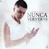 Nunca Volveras song lyrics