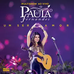 Multishow ao Vivo: Paula Fernandes - Um Ser Amor (Deluxe Version) - Paula Fernandes