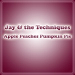 Jay & The Techniques - Apple Peaches Pumpkin Pie