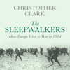 The Sleepwalkers (Unabridged) - Christopher Clark