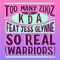 So Real (Warriors) [feat. Jess Glynne] - Too Many Zooz & KDA lyrics