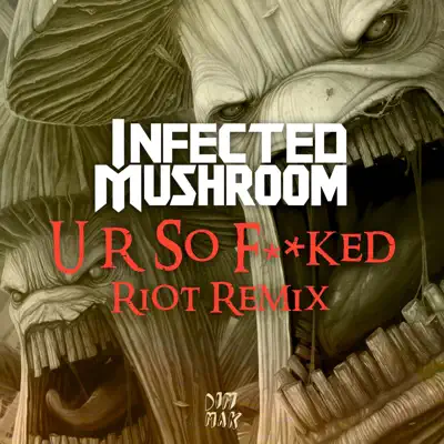 U R so F**Ked (Riot Remix) - Single - Infected Mushroom