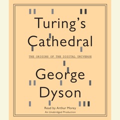 Turing's Cathedral: The Origins of the Digital Universe (Unabridged)