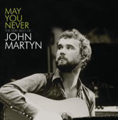 May You Never - The Very Best of John Martyn - John Martyn