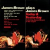 James Brown Plays James Brown Today & Yesterday