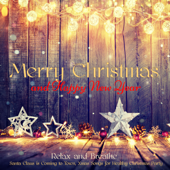 Merry Christmas and Happy New Year – Relax and Breathe, Santa Claus is Coming to Town, Xmas Songs for Healthy Christmas Party - Meditation Relax Club