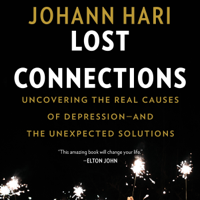 Johann Hari - Lost Connections: Uncovering the Real Causes of Depression - and the Unexpected Solutions (Unabridged) artwork