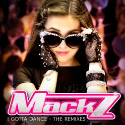I Gotta Dance: The Remixes - Single - Mack Z I Gotta Dance: The Remixes - Single - Mack Z