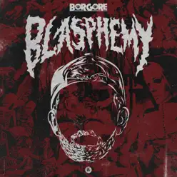 Blasphemy - Single - Borgore Blasphemy - Single - Borgore
