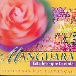 Este Loco Que Te Canta. Sevillanas Muy Flamencas - Manguara Este Loco Que Te Canta. Sevillanas Muy Flamencas - Manguara