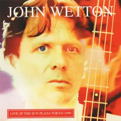 Live at the Sun Plaza Tokyo 1999 - John Wetton Live at the Sun Plaza Tokyo 1999 - John Wetton