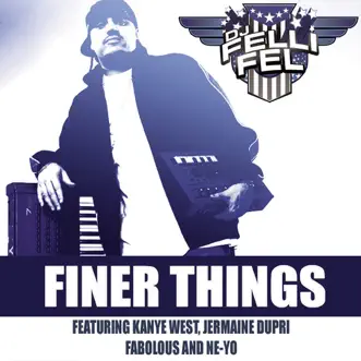 Finer Things (feat. Kanye West, Jermaine Dupri, Fabolous & Ne-Yo) - Single by DJ Felli Fel album reviews, ratings, credits