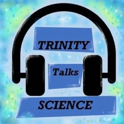 Trinity Talks Science – 001 – Now Museum, Now You Don’t - TRINITY TALKS SCIENCE