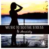 Music to Soothe Stress & Anxiety - Healing Meditation Sounds to Feel Calm, Instant Relaxation, Therapy for Insomnia, Positive Affirmations album lyrics, reviews, download