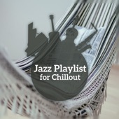Jazz Playlist for Chillout – Special Relax Music, Good Time, Smooth Jazz Lounge, Piano Bar, Coffee Breake artwork