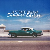 Jazz Café Havana: Summer Edition – Instrumental Lounge Session artwork