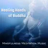 Healing Hands of Buddha: Mindfulness Meditation Music, Buddha Spirit Serenity Collection album lyrics, reviews, download