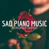Sad Piano Music - Romance Songs & Tracks for Bedtime album lyrics, reviews, download