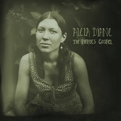 The Pirate's Gospel (Deluxe Edition) - Alela Diane