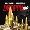 Droppin 100 (feat. Eli-Bop) - Single album lyrics, reviews, download