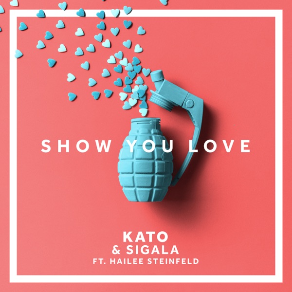Show You Love (feat. Hailee Steinfeld) - Single - KATO & Sigala