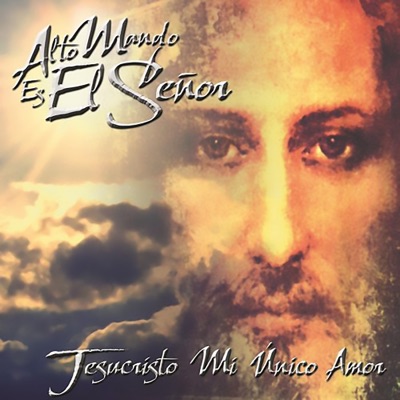 Jesucristo Mi Único Amor - Alto mando es el Señor