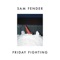 Sam Fender - Friday Fighting