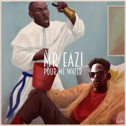 Pour Me Water - Single - Mr Eazi Pour Me Water - Single - Mr Eazi