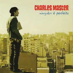 Ninguém É Perfeito - Charles Master
