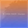 Blonde Maze - Thunder