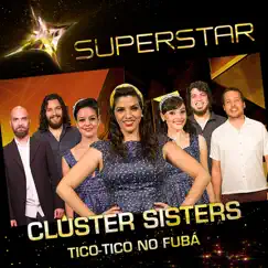 Tico-Tico No Fubá (Superstar) - Single by Cluster Sisters album reviews, ratings, credits