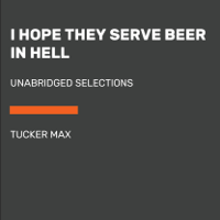 Tucker Max - I Hope They Serve Beer in Hell: Unabridged Selections (Unabridged) artwork