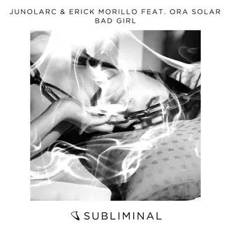 Bad Girl (feat. Ora Solar) - Single by Junolarc & Erick Morillo album reviews, ratings, credits