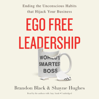 Brandon Black & Shayne Hughes - Ego Free Leadership: Ending the Unconscious Habits that Hijack Your Business artwork