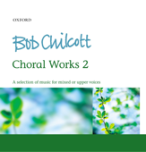 Bob Chilcott: Choral Works 2 - Bob Chilcott