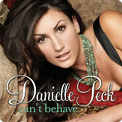 Can't Behave - Danielle Peck Can't Behave - Danielle Peck