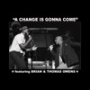 A Change Is Gonna Come (feat. Thomas Owens) - Single