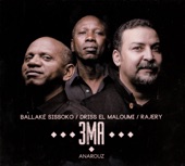 3MA - Anarouz feat. Ballaké Sissoko,Driss El Maloumi,Rajery