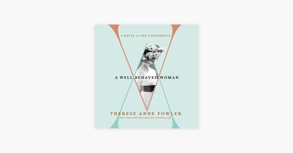 A Well-Behaved Woman - Therese Anne Fowler A Well-Behaved Woman - Therese Anne Fowler
