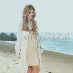 A Hundred Miles Or More: A Collection - Alison Krauss