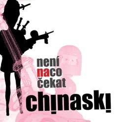 Neni Na Co Cekat - Chinaski Neni Na Co Cekat - Chinaski